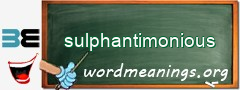 WordMeaning blackboard for sulphantimonious